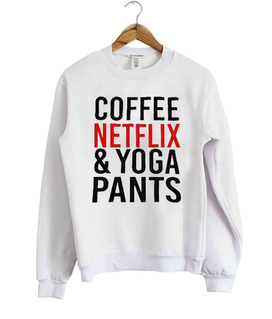 #yogapants #netflix #coffee #white #sweatshirt #sweater