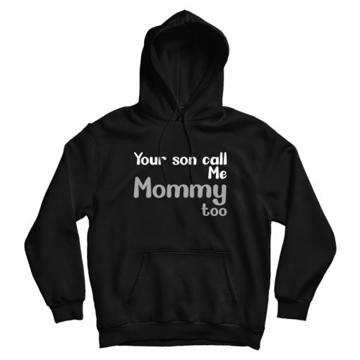 Your Son Call Me Mommy Too Hoodie